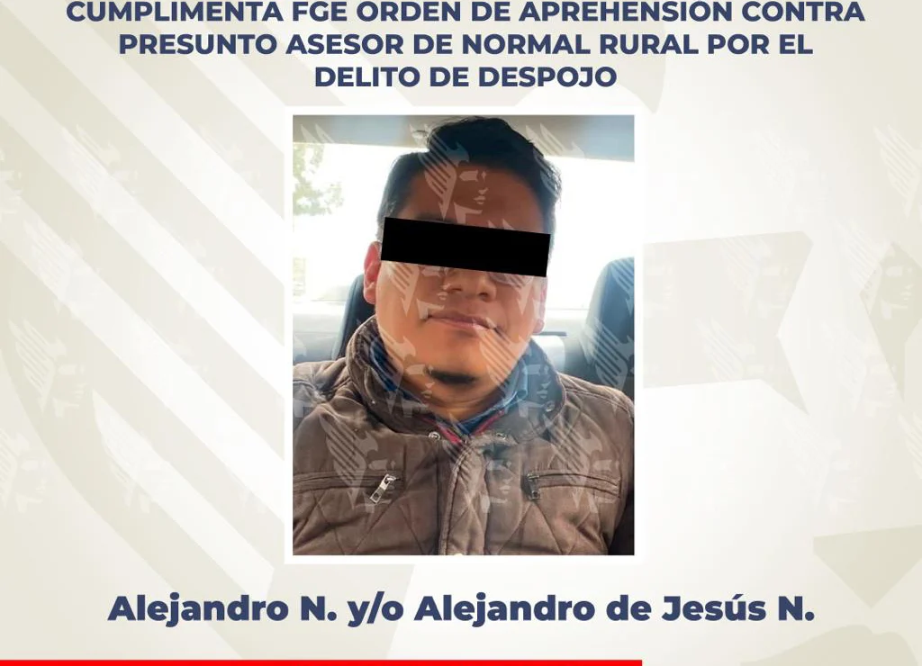 FGE aprehende a presunto asesor de normal rural por el delito de despojo